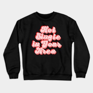 Hot single in your area - funny slogan Crewneck Sweatshirt